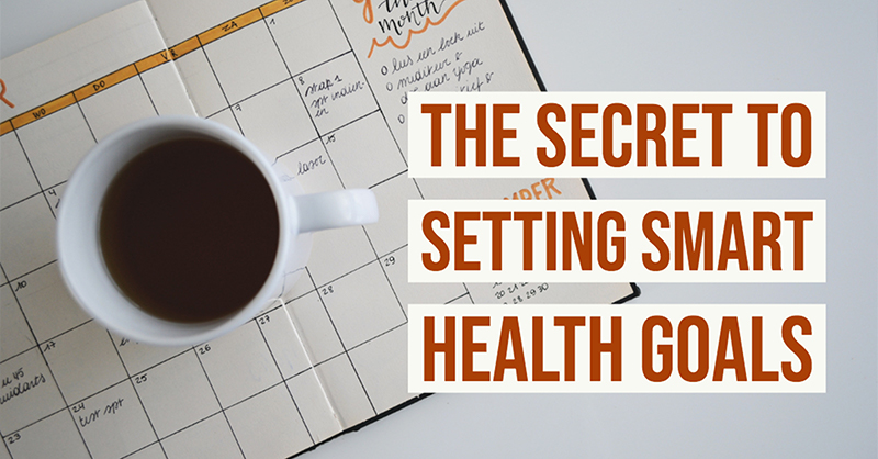The Secret to Setting SMART Health Goals