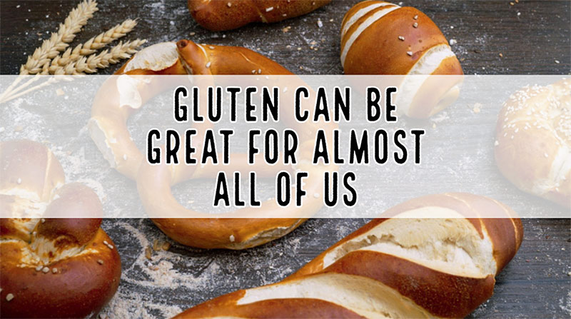 Gluten Can Be Great For Almost All Of Us
